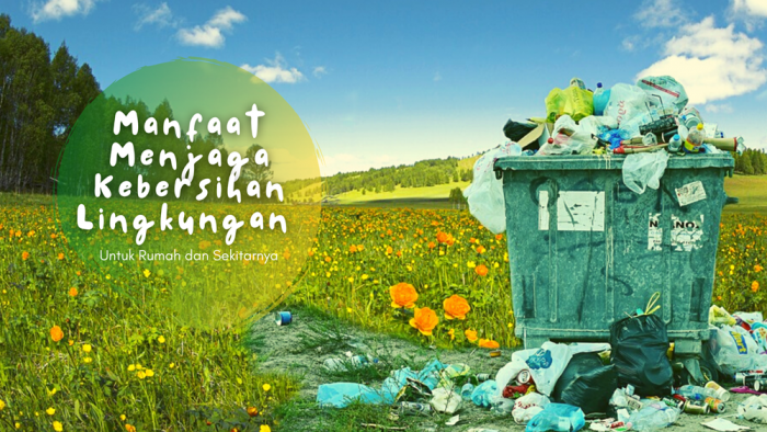 Manfaat Menjaga Kebersihan Lingkungan Tempat Tinggal Nyaman